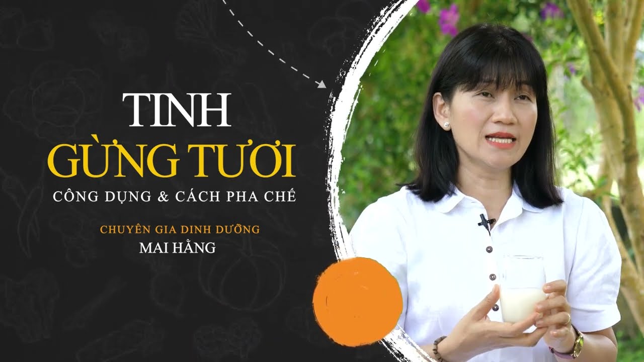 Công dụng và cách pha chế TINH GỪNG TƯƠI - Món quà dinh dưỡng đặc biệt của thiên nhiên | Mai Hằng
