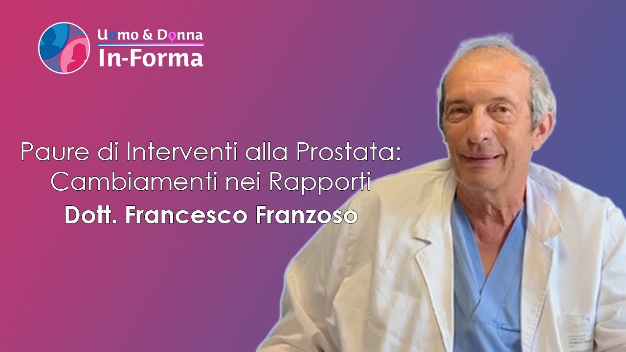 Paure di Interventi alla Prostata: Cambiamenti nei Rapporti - Dott. Francesco Franzoso