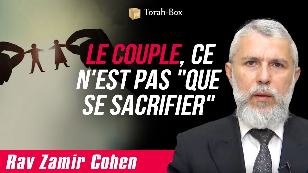 Le Couple, ce n'est pas "que se sacrifier" (Rav Zamir Cohen)
