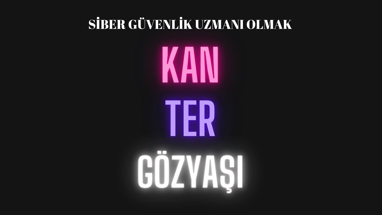 Kan, Ter, Gözyaşı ! - Siber Güvenlik Uzmanı Olmak