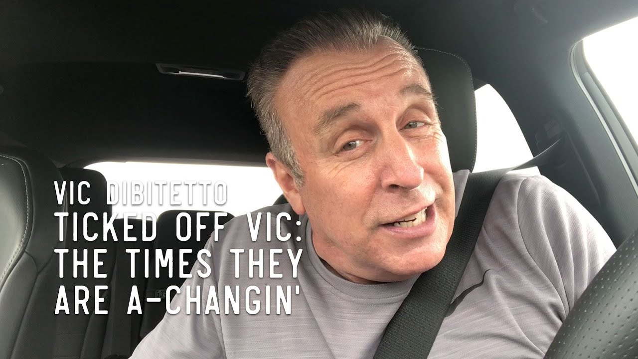 Ticked Off Vic: The Times They Are a-Changin' | VicDiBitetto.net