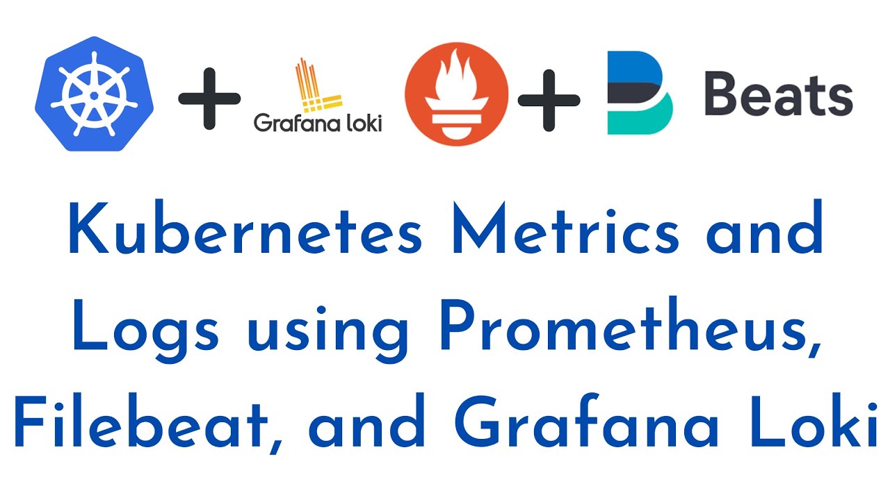 Kubernetes Metrics and Logs using Prometheus, Filebeat, and Grafana Loki | Kubernetes Cluster logs