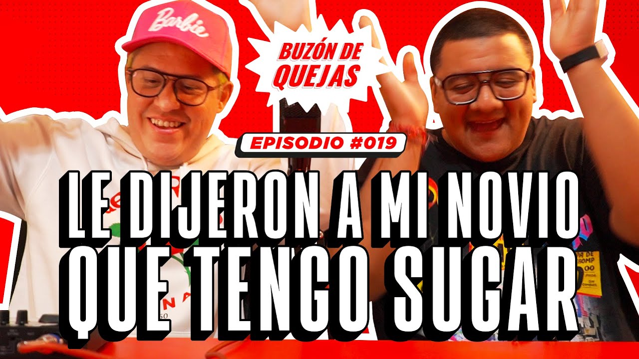 Buzón de quejas / Episodio 019 / Le dijeron a mi novio que tengo sugar