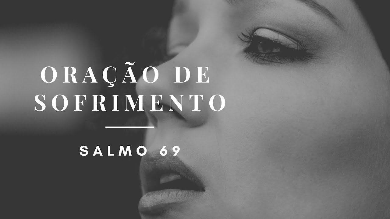 Salmo 69 | Oração de sofrimento