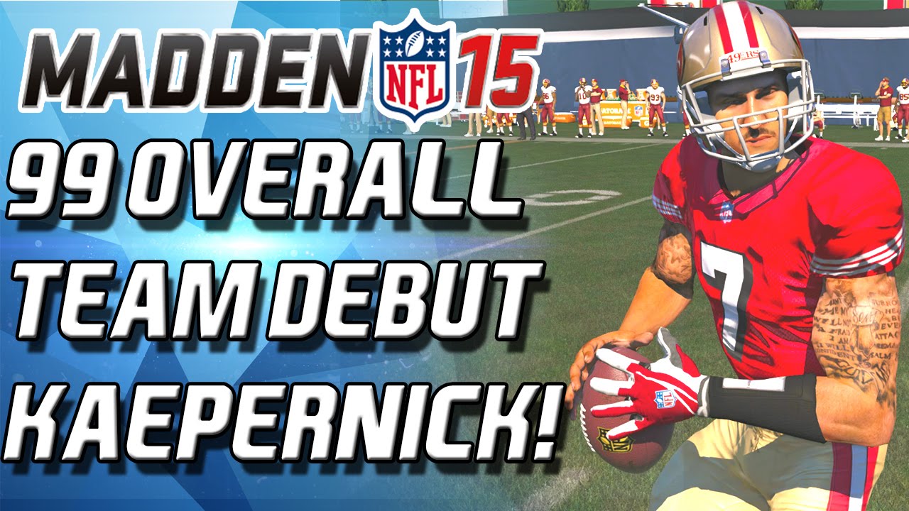Madden 15 Ultimate Team - KAEPERNICK! 99 OVERALL TEAM DEBUT! - MUT 15