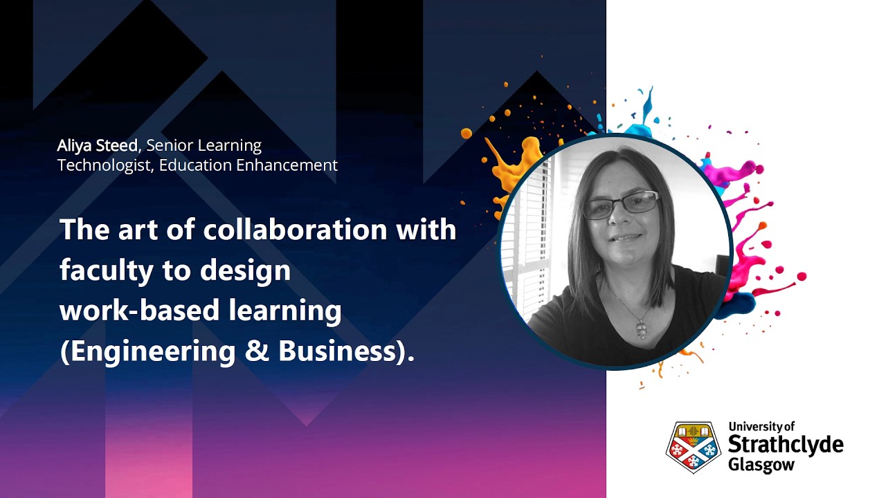 Collaborative work-based learning in Engineering and Business - Aliya Steed, Strathclyde University