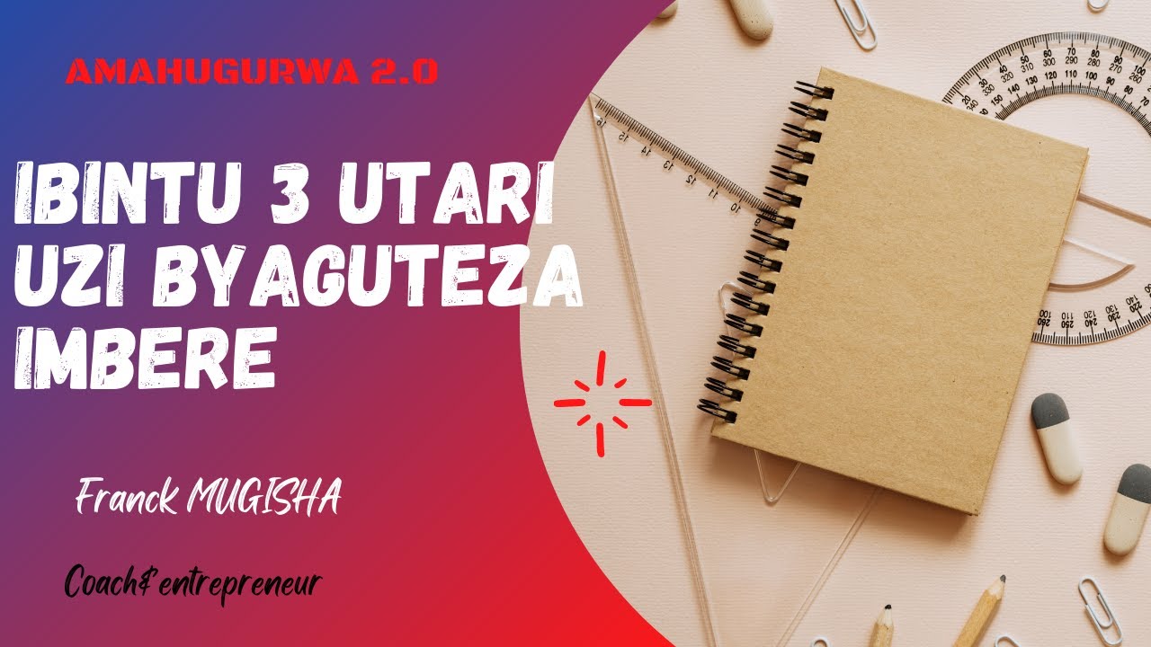 IBINTU 3 UTARI UZI BYAGUTEZA IMBERE