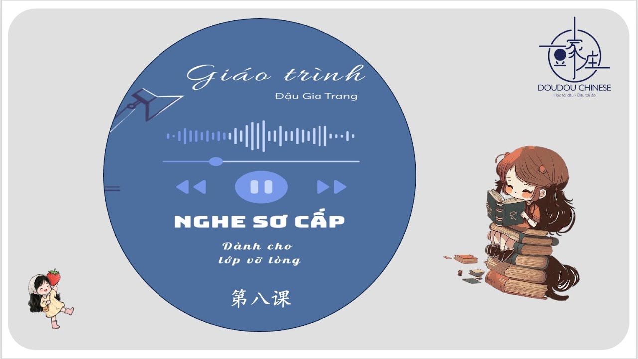 GIÁO TRÌNH NGHE SƠ CẤP ll BÀI 8 ll ĐẬU GIA TRANG HSK