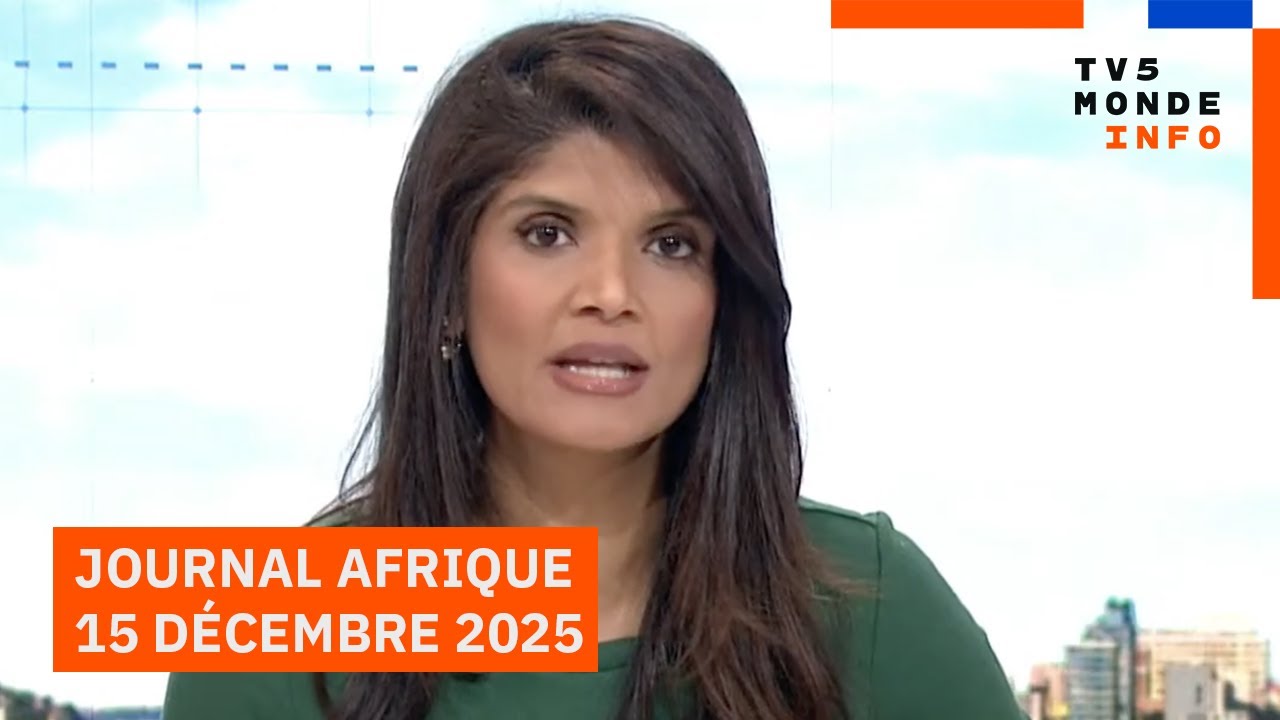 Le journal Afrique du lundi 15 d&eacute;cembre 2025 sur TV5MONDE