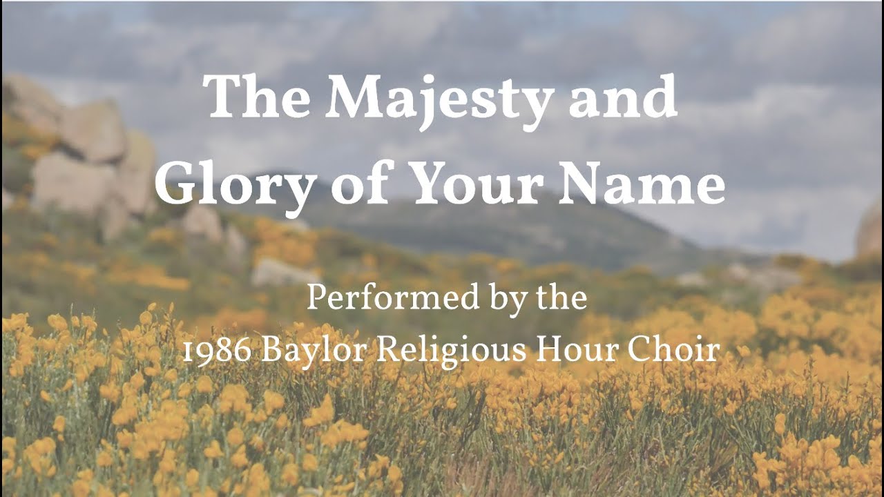 The Majesty and Glory of Your Name | Baylor Religious Hour Choir | 1986