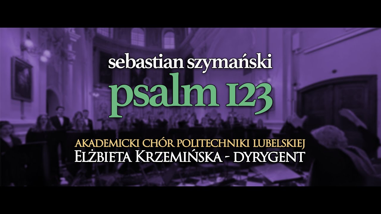 Sebastian Szymański - Psalm 123 (Akademicki Chór Politechniki Lubelskiej, Elżbieta Krzemińska-dyr.)