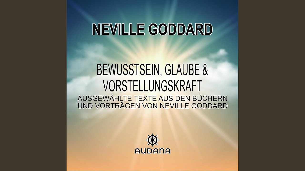 Das erste Prinzip.4 - Neville Goddard - Bewusstsein, Glaube und Vorstellungskraft