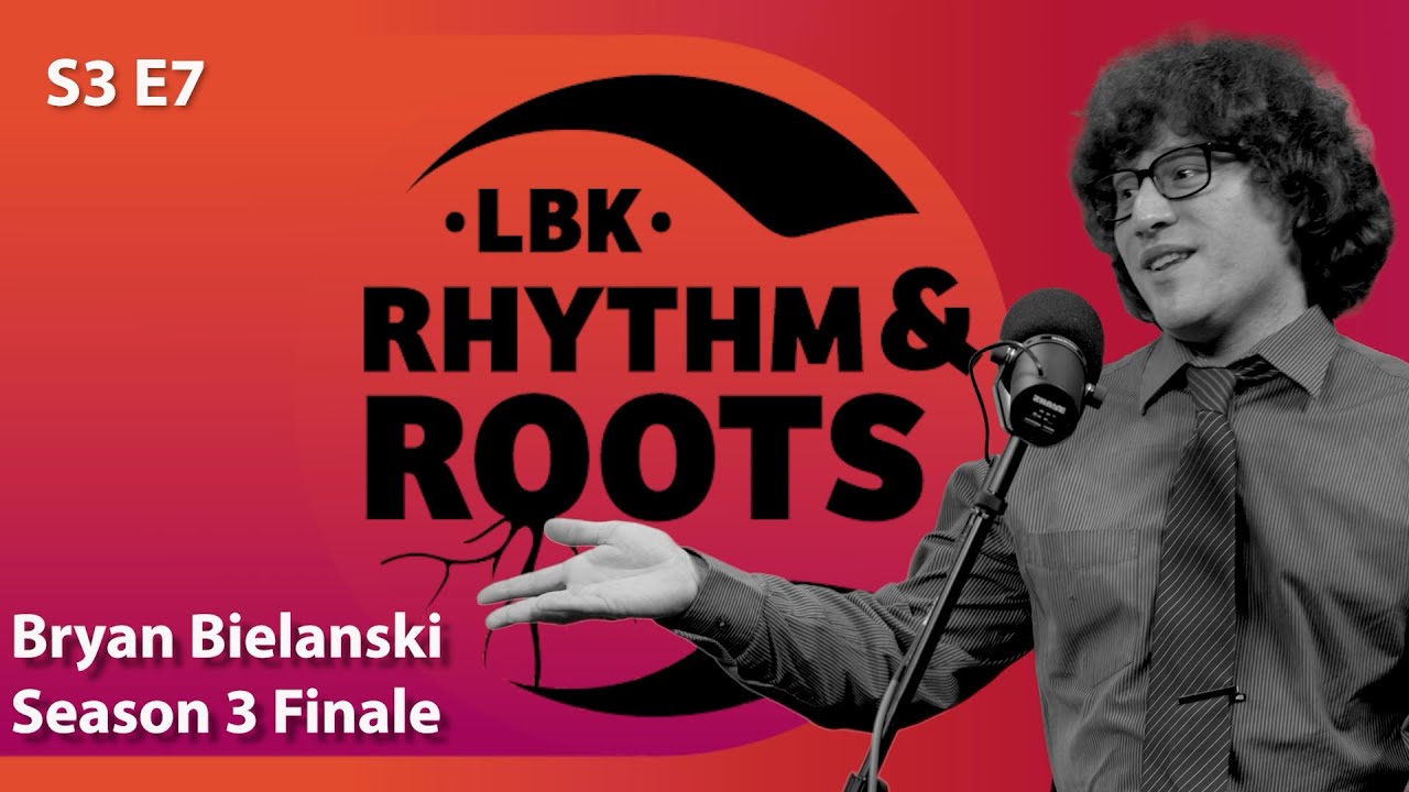 LBK Rhythm & Roots S3E7: Bryan Bielanski
