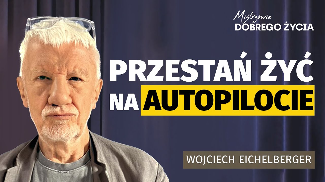 Wojciech Eichelberger: Autentyczność to nie spontaniczność — jak przestać żyć na autopilocie?