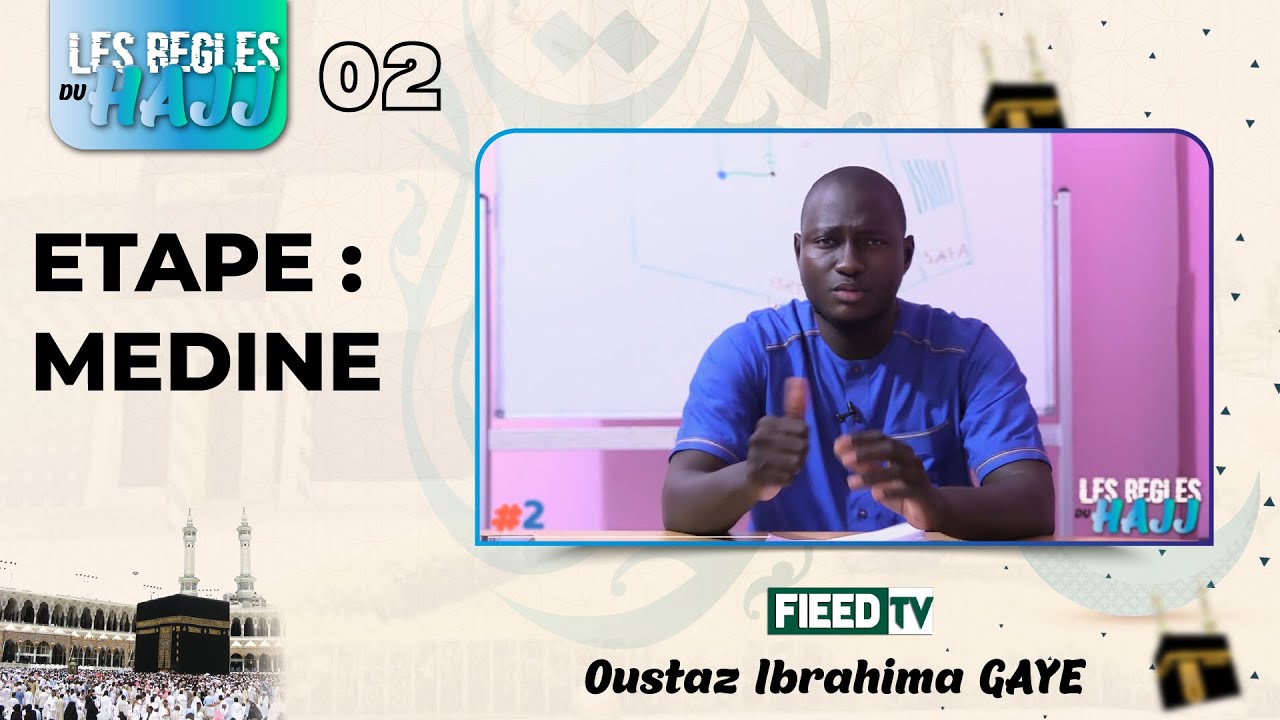 Oustaz Ibrahima GAYE : les règles du hajj 2 | Etape  : MEDINE