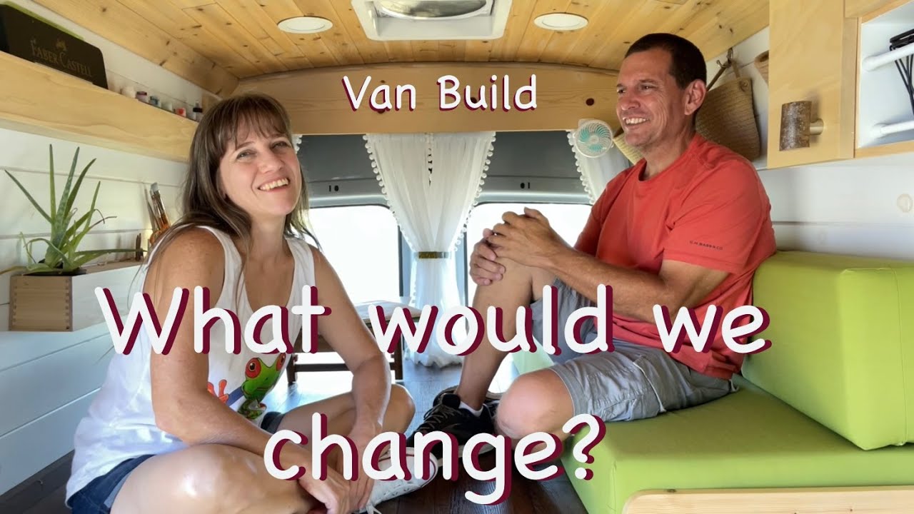 Our Van Build | What Would We Change?