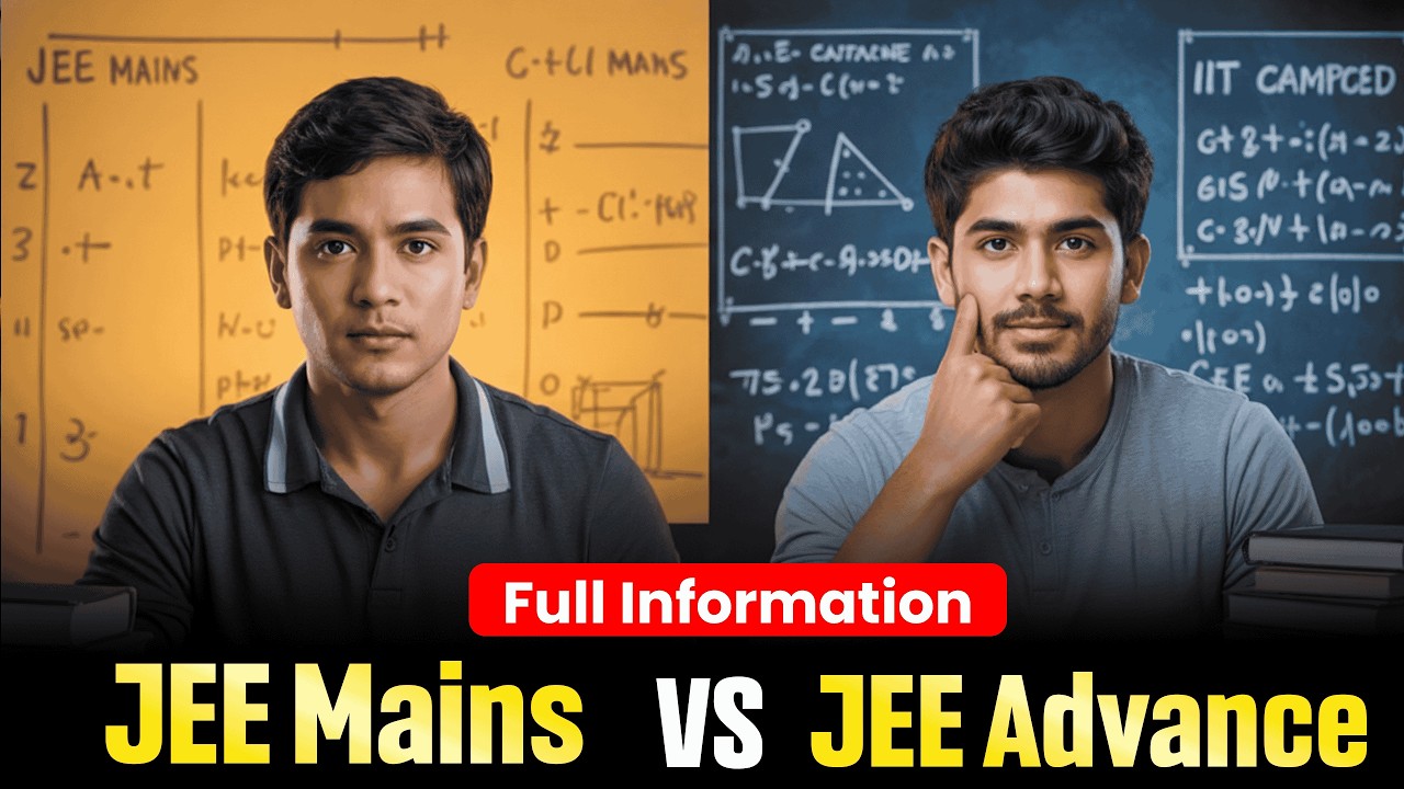 JEE Mains Vs JEE Advance Exam Ka Difference | Syllabus, Pattern & More 