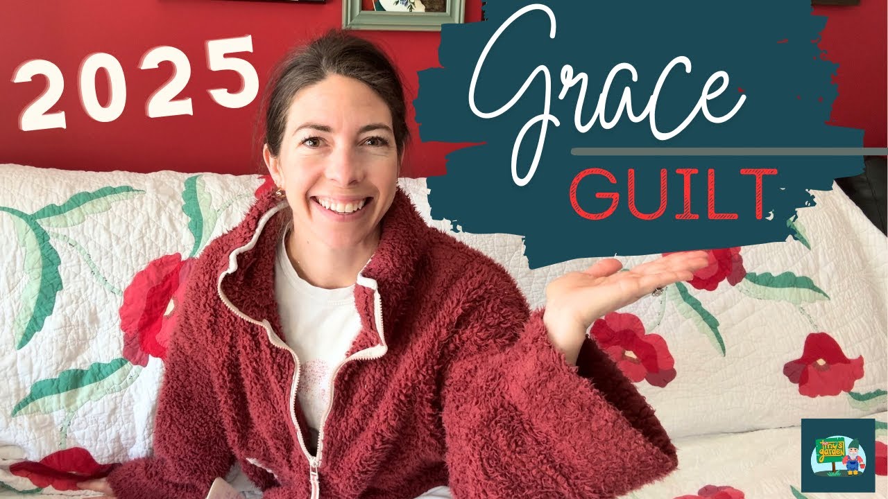 2025 Garden Goals: Grace OVER Guilt!