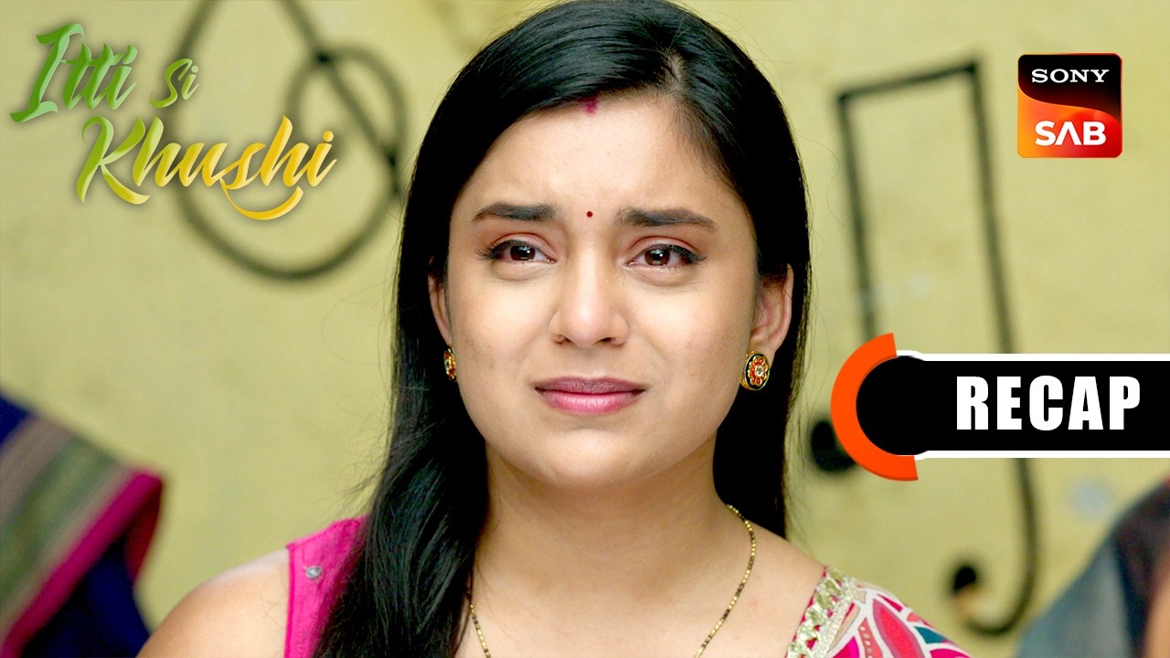 Itti Si Khushi | Ep 164 & Ep 165 | RECAP | इत्ती सी ख़ुशी