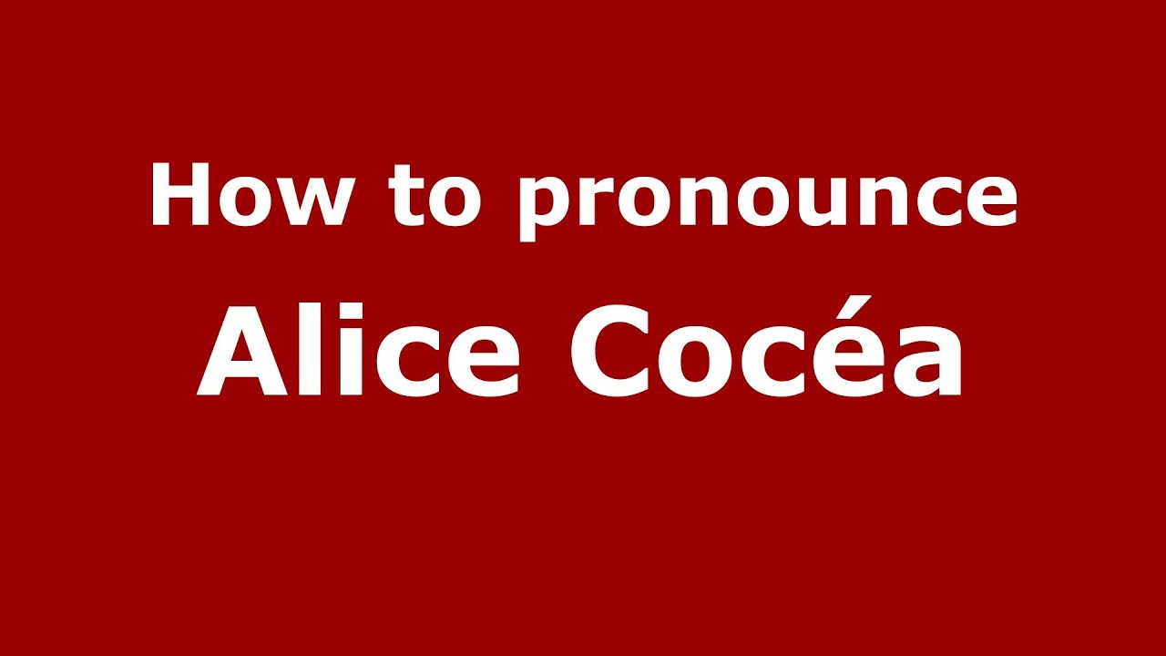 How to pronounce Alice Coc&eacute;a (French/France) - PronounceNames.com