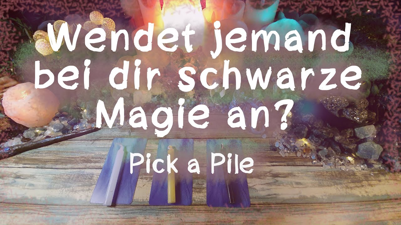 🌟🎆✨Wendet jemand bei dir schwarze Magie an?✨🎆🌟 ( Pick a Pile )