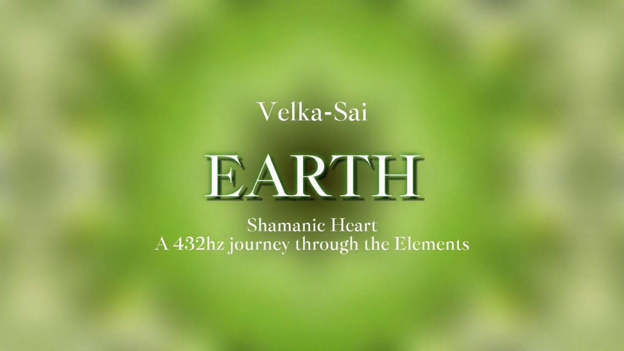Velka-Sai - Earth (10 minutes 432hz Meditation Music) - Shamanic Heart