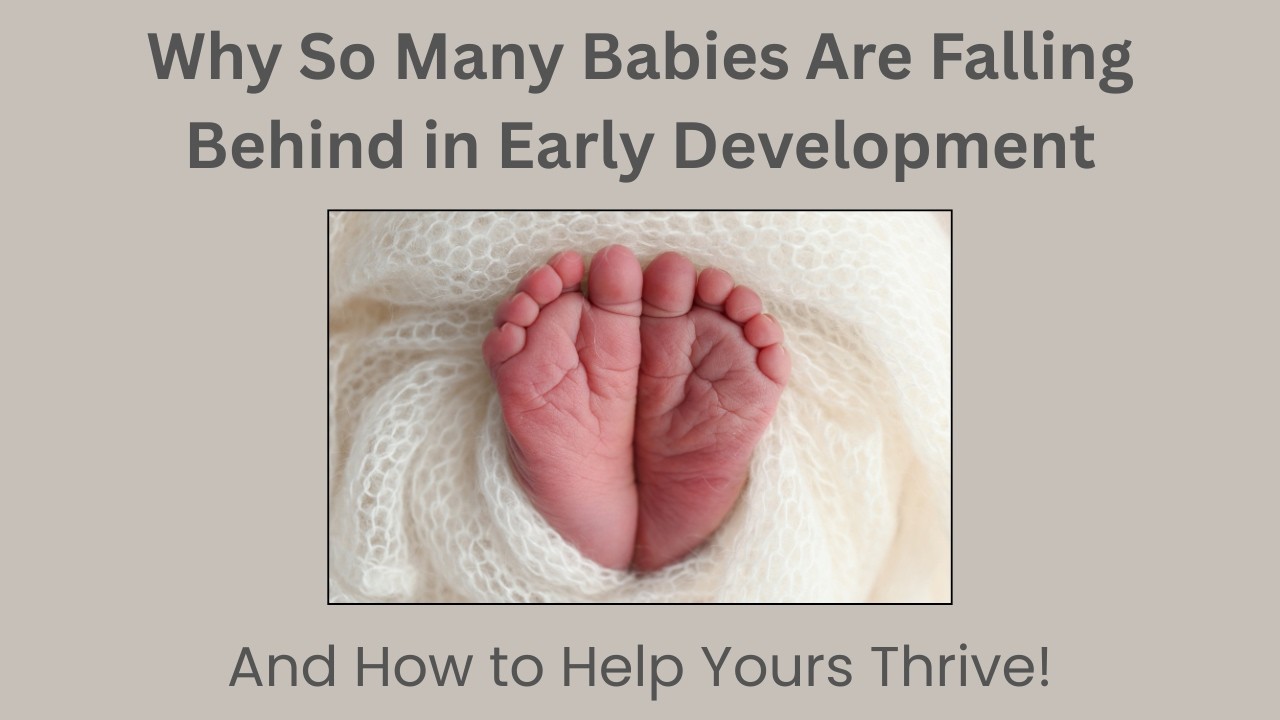 E15: Why So Many Babies Are Falling Behind in Early Development (And How to Help Yours Thrive!)
