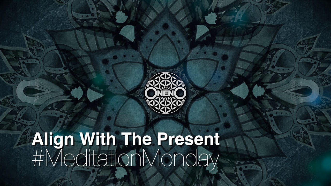 #MeditationMonday 39 - Align With The Present - Free GUIDED MEDITATION with OnenO