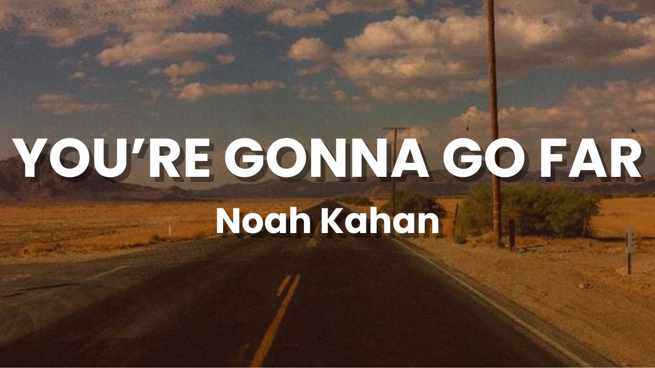 You're Gonna Go Far - Noah Kahan (Lyrics)