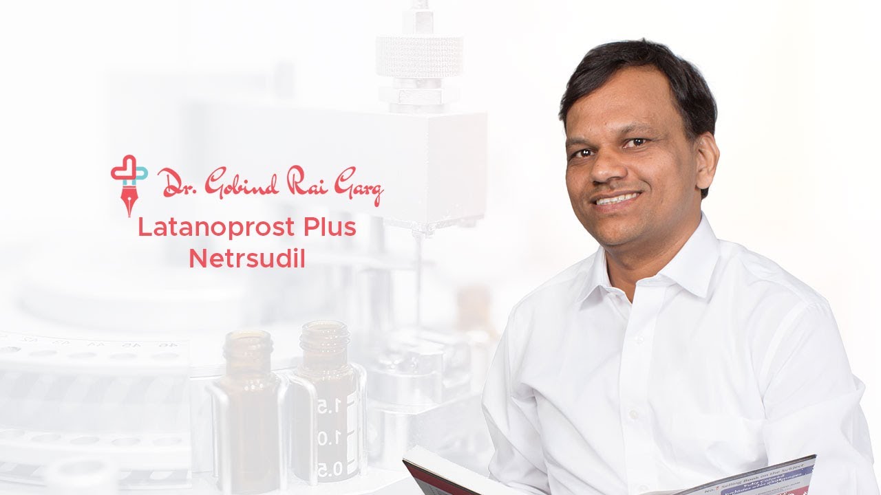 Dr.Gobind Rai Garg discusses the topic - Latanoprost Plus Netrsudil