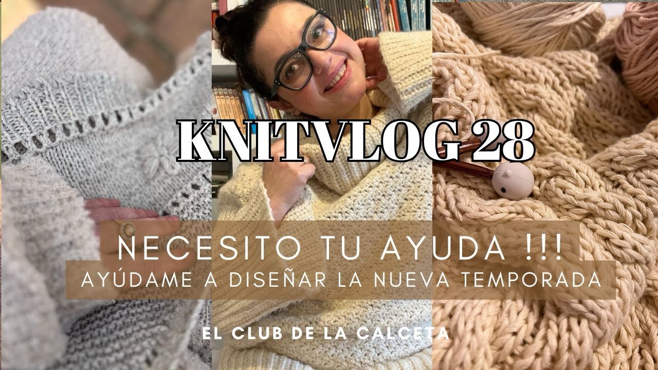 KNITVLOG 28 : Necesito tu ayuda !!! Mil dudas con la nueva temporada