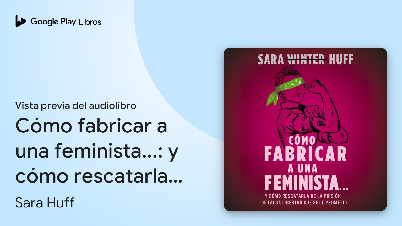 Cómo fabricar a una feminista...: y cómo… de Sara Huff · Vista previa del audiolibro