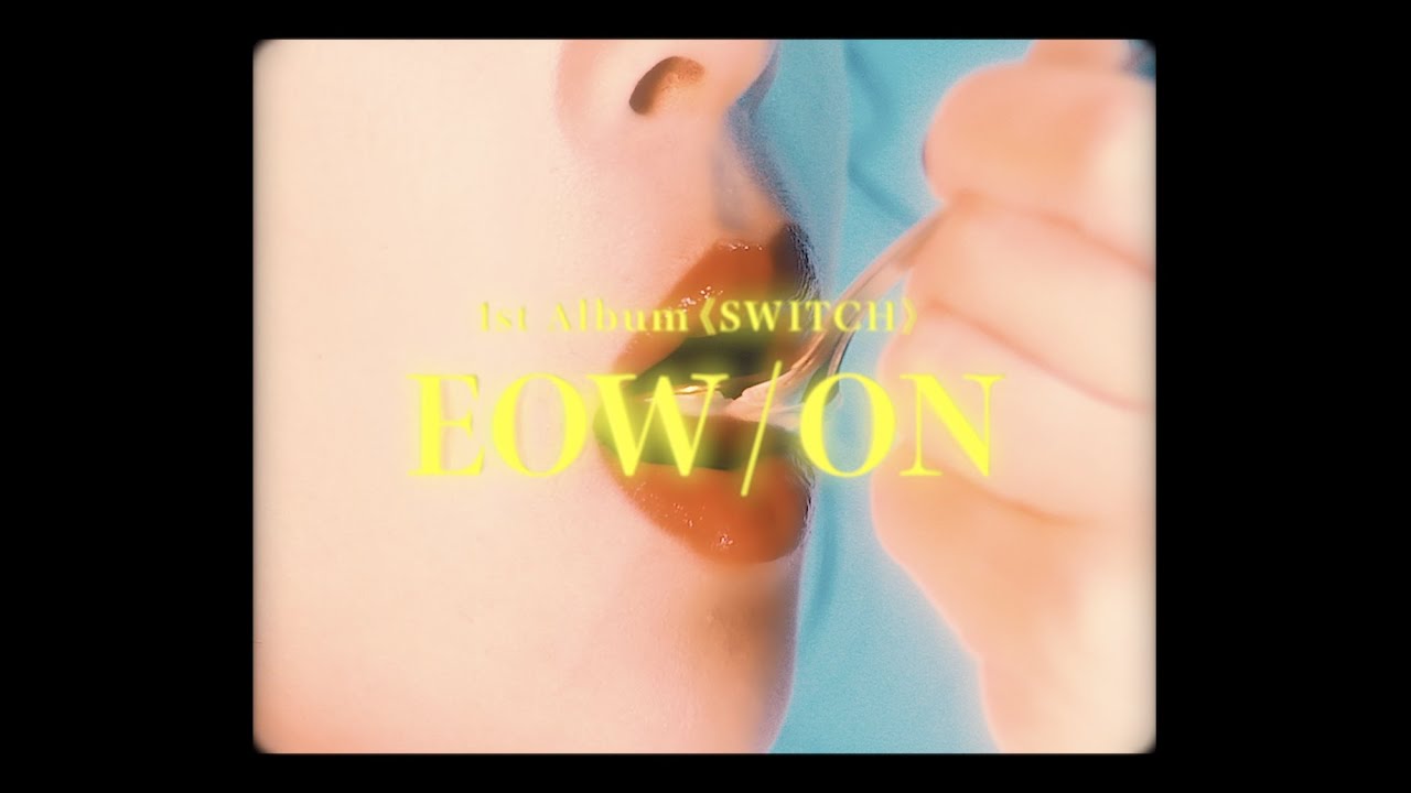 EOW - ON（Official Music Video）&rdquo;1st Album『SWITCH』&rdquo;