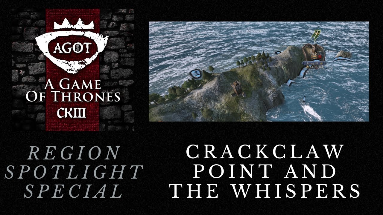 Crusader Kings 3: AGOT - Region Spotlight Special: Crackclaw Point and the Whispers