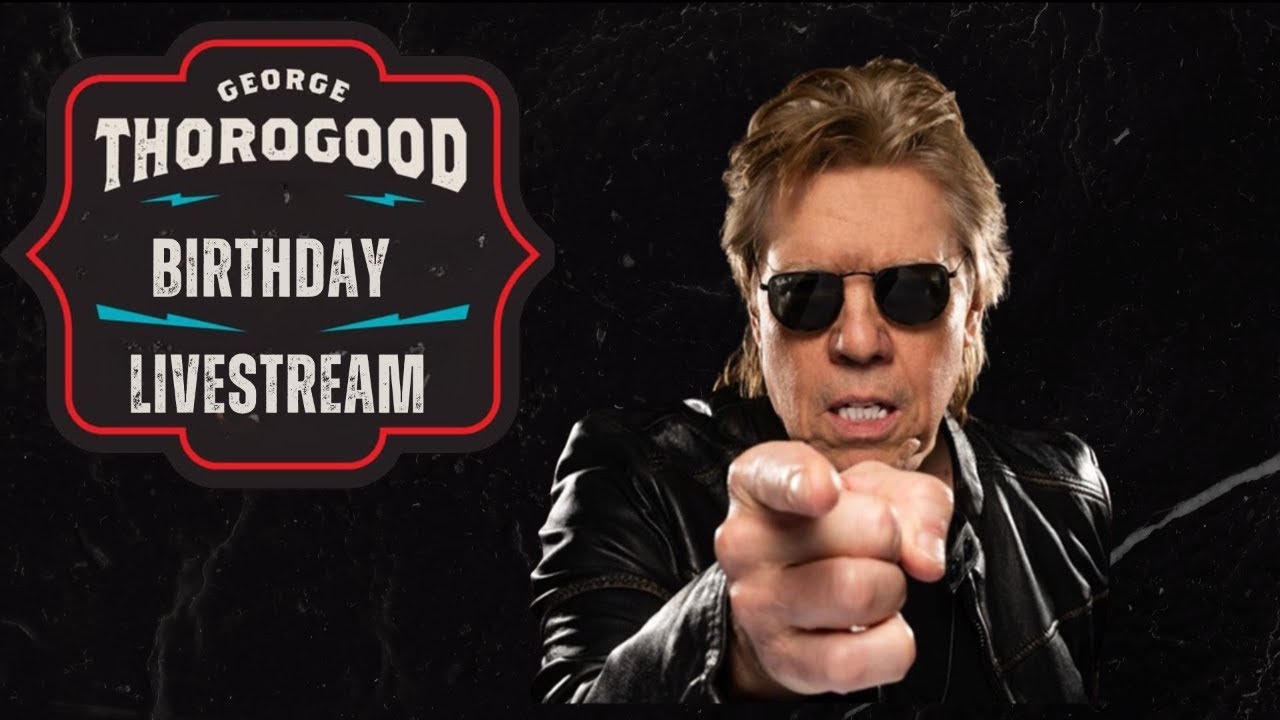 George Thorogood - Classic Hits - BIRTHDAY LIVESTREAM!
