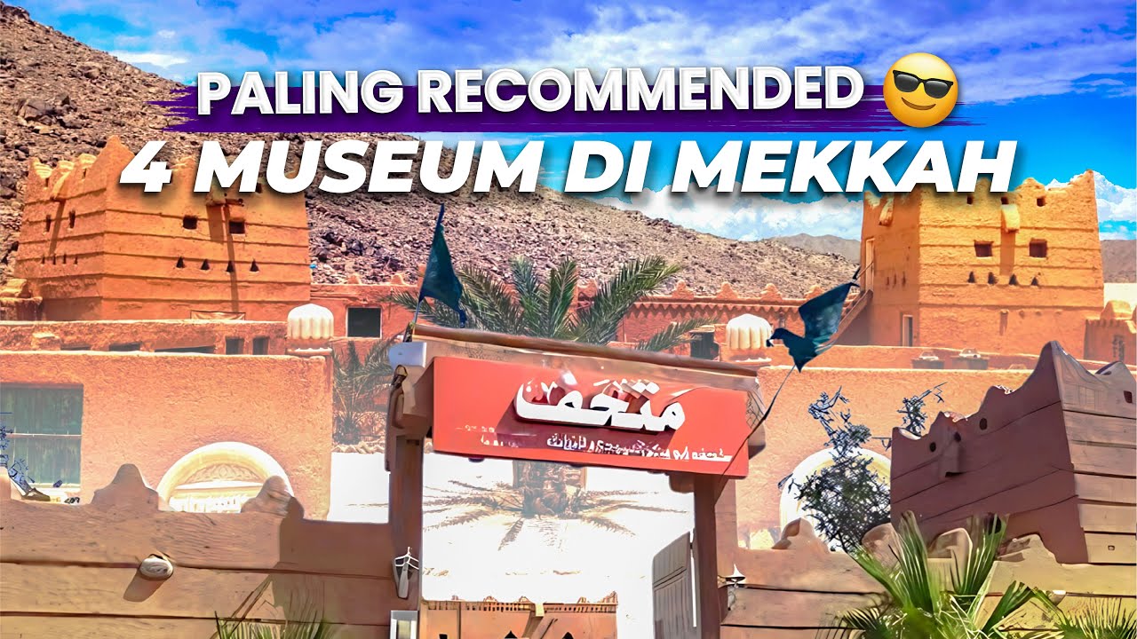 4 MUSEUM RECOMMENDED DI MEKKAH😍 DIJAMIN GAK NYESEL DATANG KE SINI🙌
