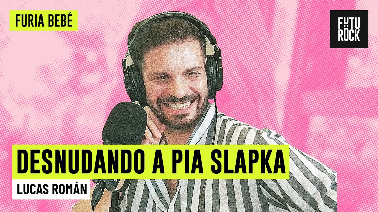 DESNUDANDO A PIA SLAPKA | con LUCAS ROMÁN LUCAS en FURIA BEBÉ