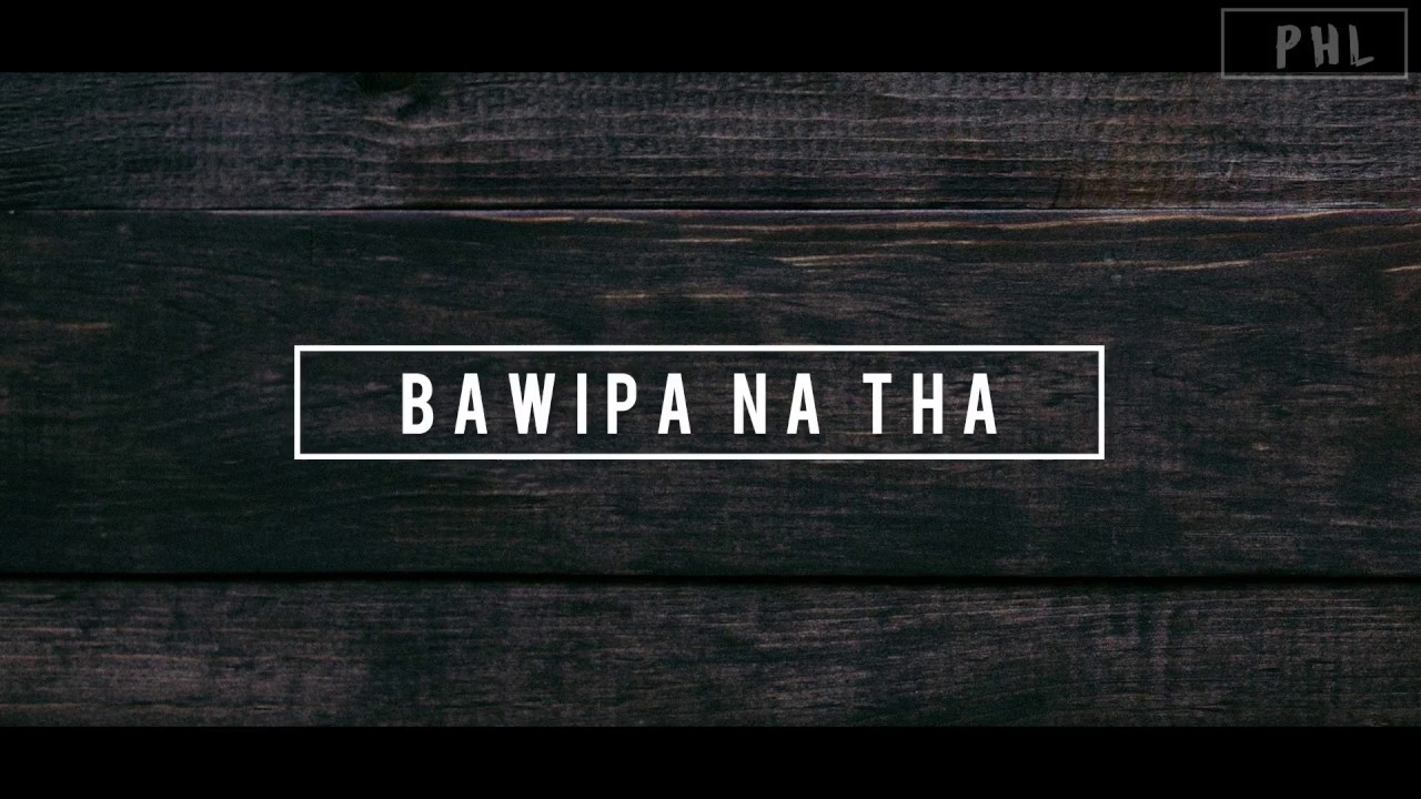 Bawipa Na Ṭha || Zing Len Par || Pathian Hla Lyrics