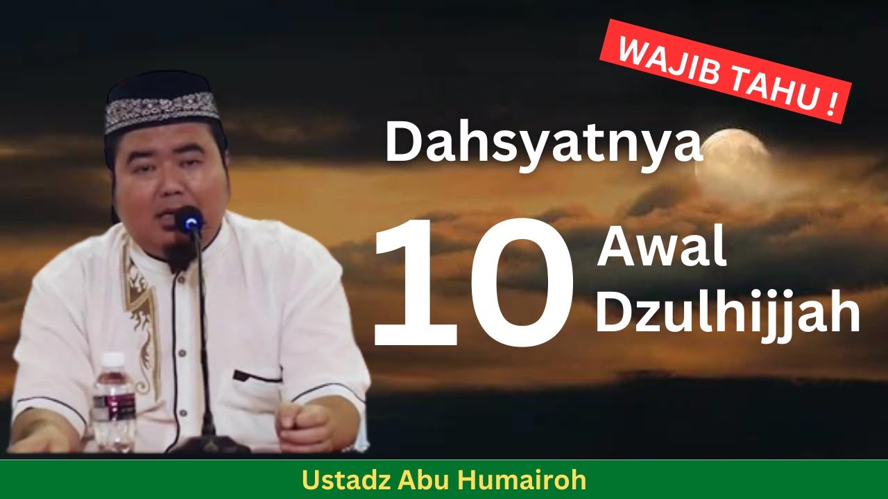 Menakjubkan Dahsyatnya 10 Hari Pertama Bulan Dzulhijjah | Ustadz Abu Humairoh