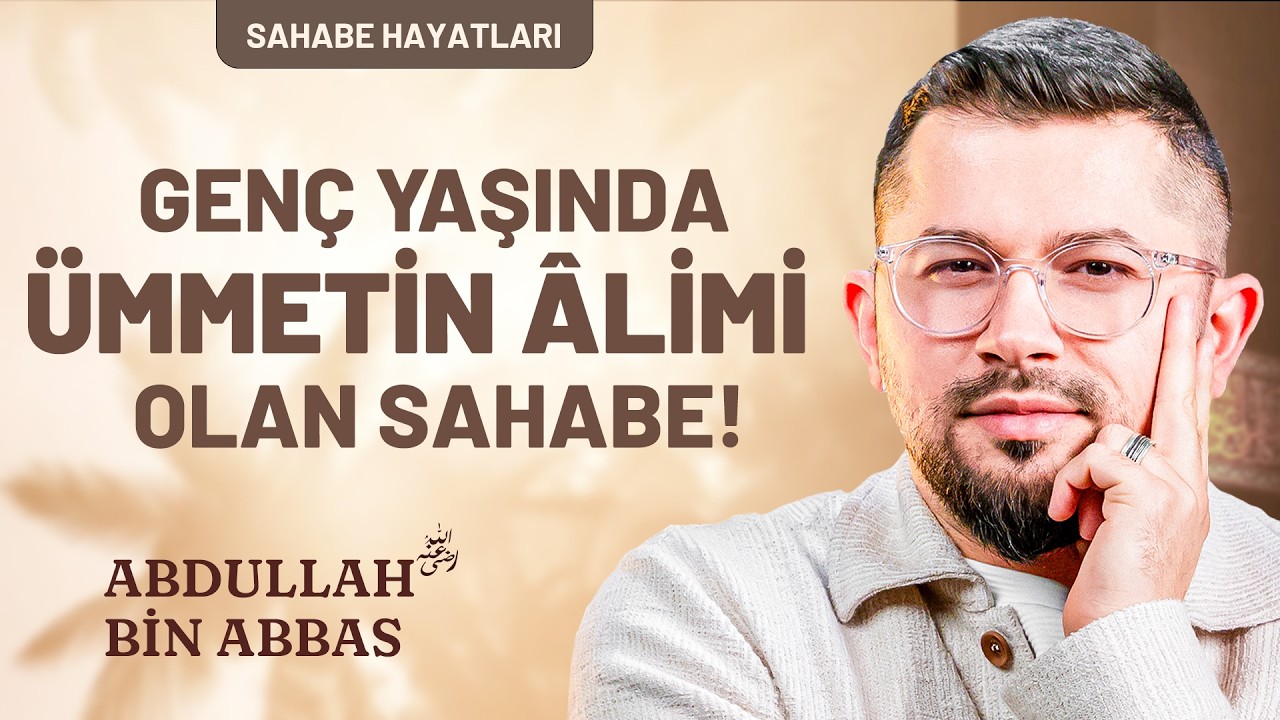 Genç Yaşında Ümmetin Âlimi Olan Sahabe! - Abdullah bin Abbas (ra)