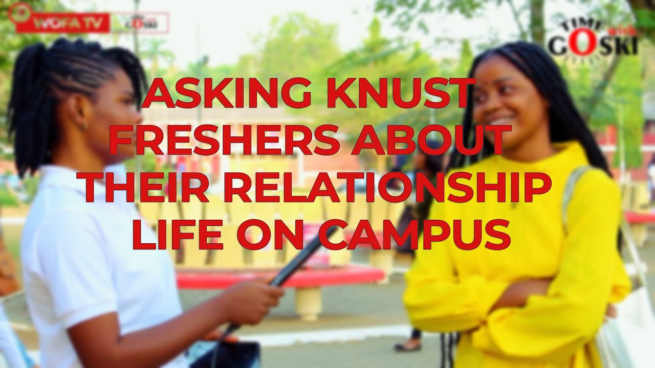 ASKING KNUST FRESHERS ABOUT THEIR RELATIONSHIP STATUS ON CAMPUS