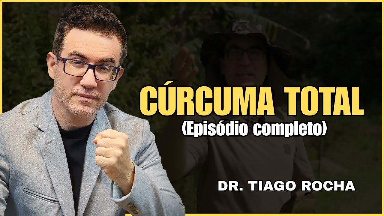 Cúrcuma Total - Episódio Completo | Dr. Tiago Rocha