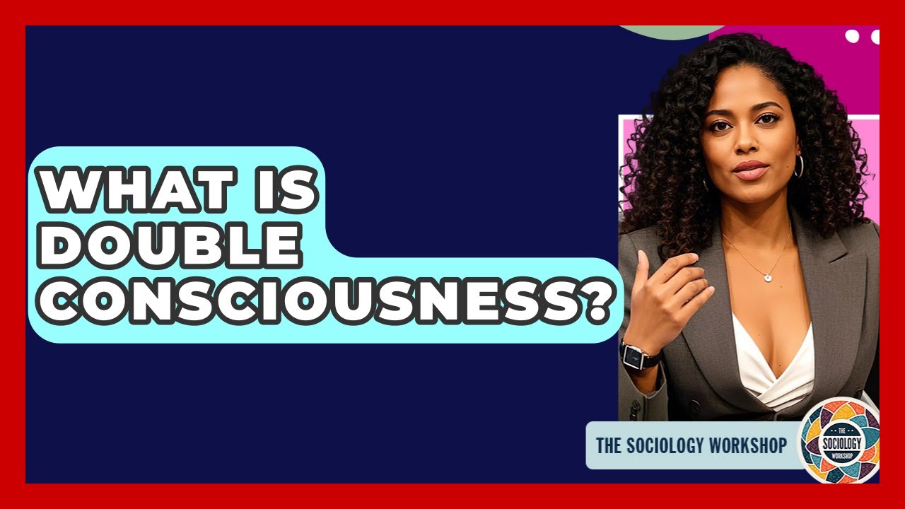 What Is Double Consciousness? - The Sociology Workshop