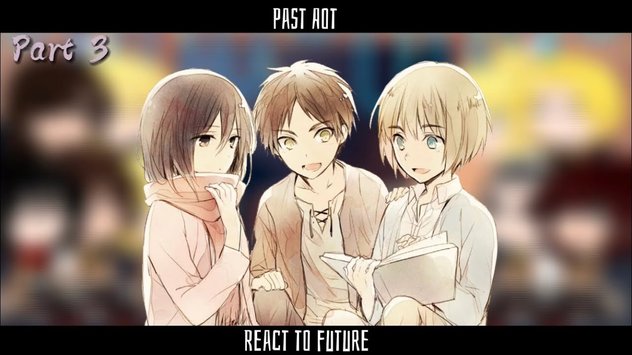 Past Aot react ||Part 3/?||Gcrv/Short||