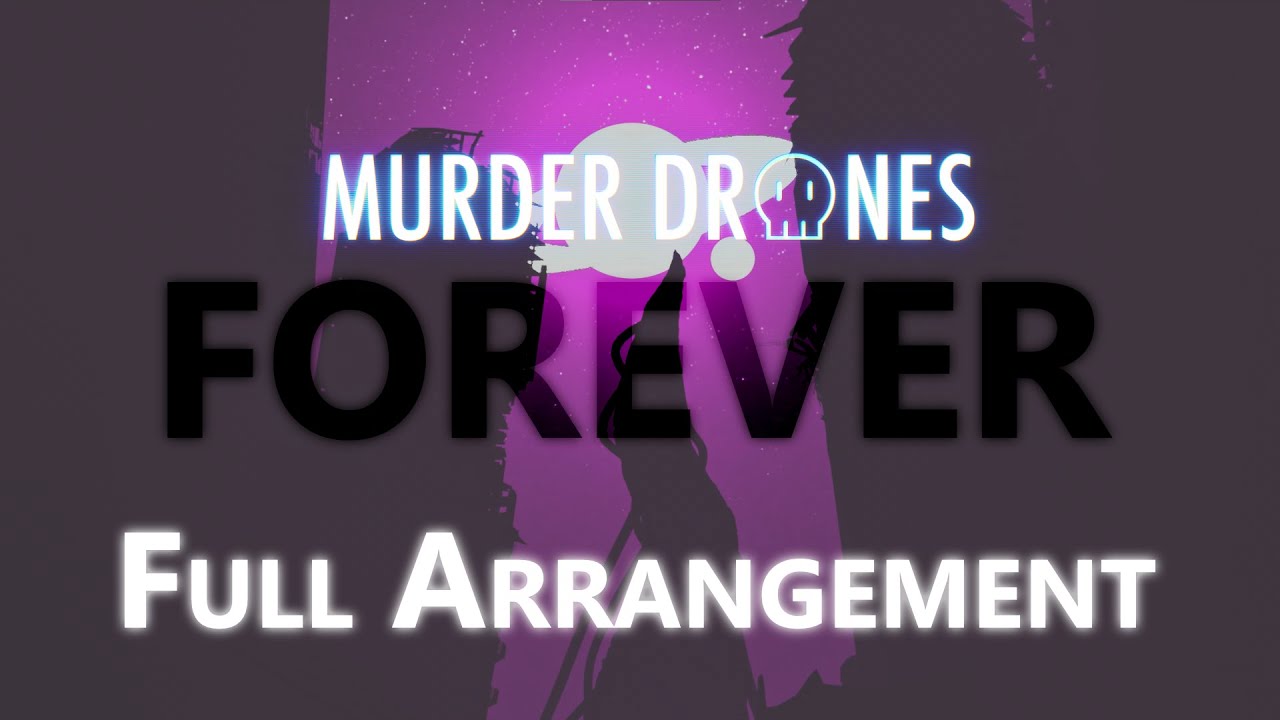 FOREVER: The FULL Arrangement (Murder Drones)