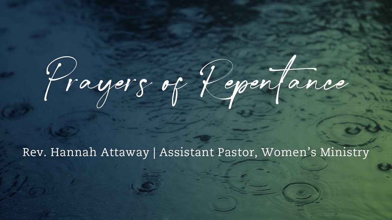 Prayers of Repentance | Rev. Hannah Attaway (Assistant Pastor, Women's Ministry)
