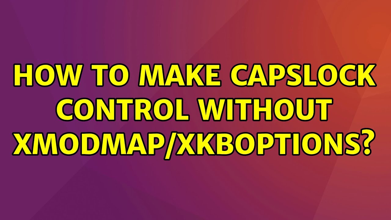 Ubuntu: How to Make Capslock Control without xmodmap/XKBOPTIONS?