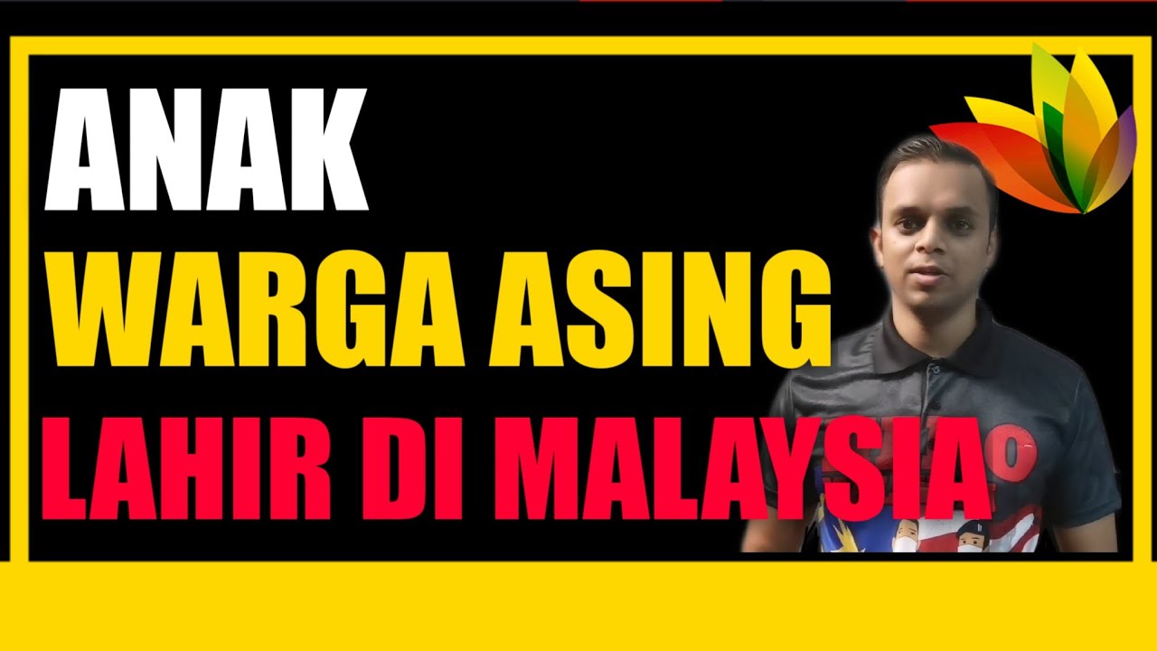 Anak Warga Asing Lahir Di Malaysia