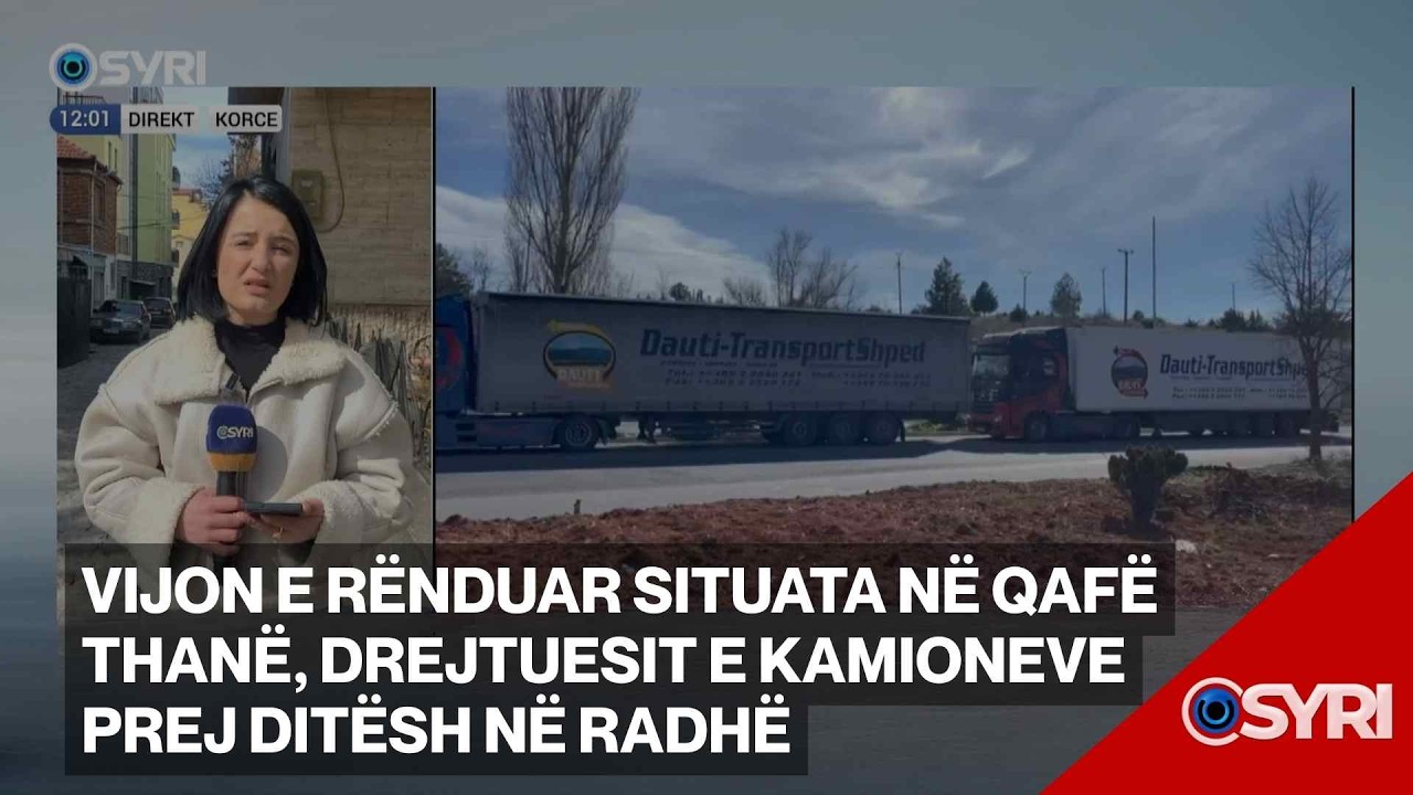 Vijon e rënduar situata në Qafë Thanë, drejtuesit e kamioneve prej ditësh në radhë