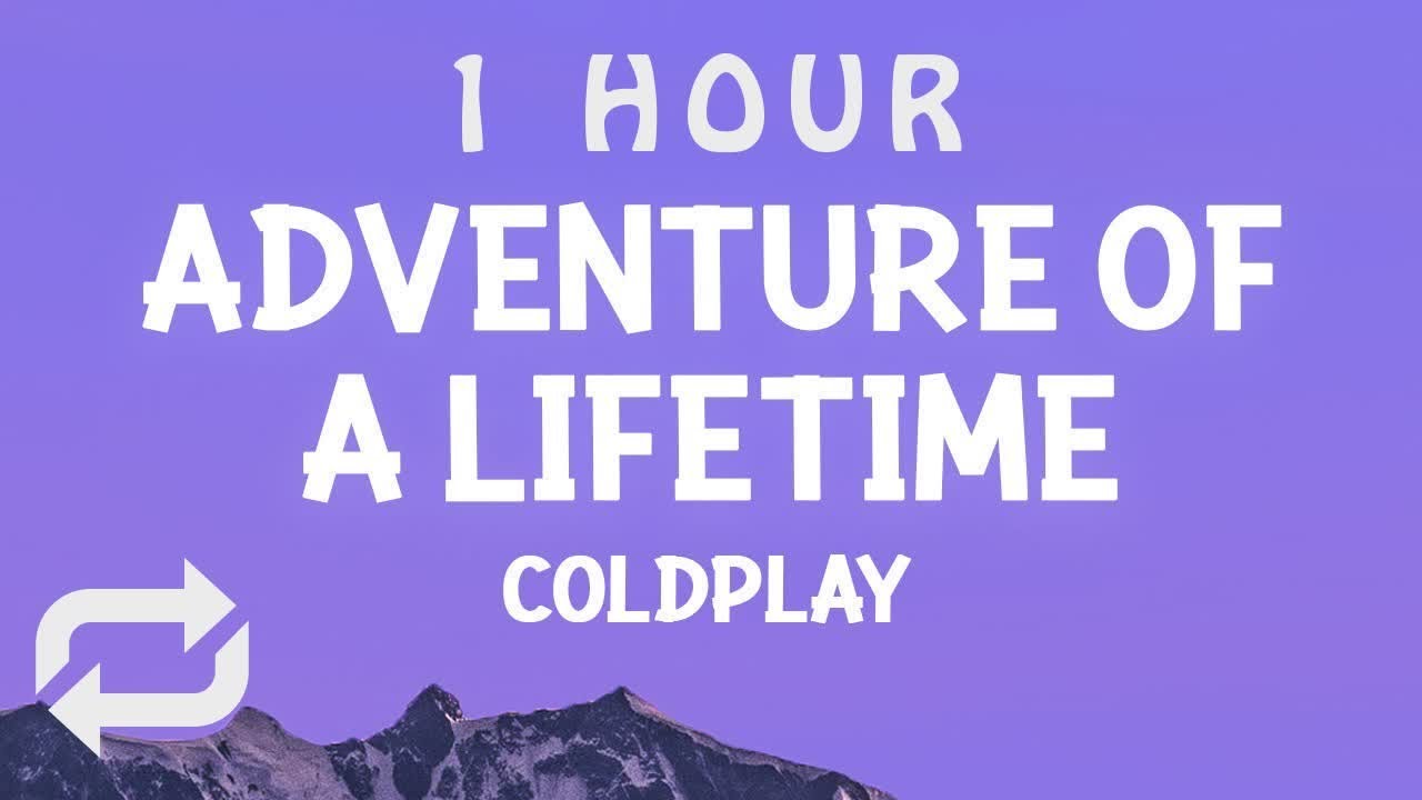 [ 1 HOUR ] Coldplay - Adventure Of A Lifetime (Lyrics)